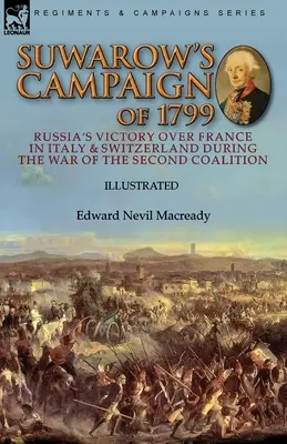 La campaña de Suwarow de 1799: La victoria rusa sobre Francia en Italia y Suiza durante la guerra de la Segunda Coalición - Suwarow's Campaign of 1799: Russia's Victory Over France in Italy & Switzerland During the War of the Second Coalition