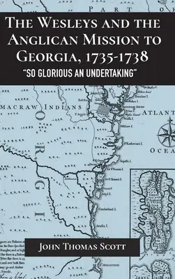 Los Wesley y la misión anglicana a Georgia, 1735-1738: Una empresa tan gloriosa - The Wesleys and the Anglican Mission to Georgia, 1735-1738: So Glorious an Undertaking