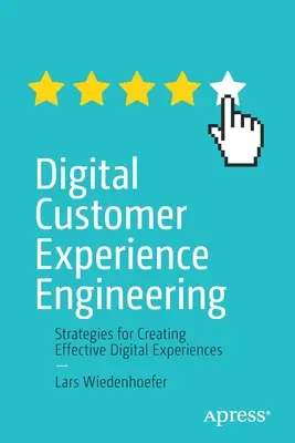 Ingeniería de la Experiencia Digital del Cliente: Estrategias para crear experiencias digitales eficaces - Digital Customer Experience Engineering: Strategies for Creating Effective Digital Experiences