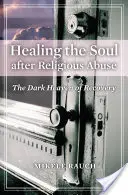 La curación del alma tras el abuso religioso: El cielo oscuro de la recuperación - Healing the Soul after Religious Abuse: The Dark Heaven of Recovery