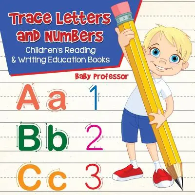 Traza Letras y Números: Libros educativos de lectura y escritura para niños - Trace Letters and Numbers: Children's Reading & Writing Education Books