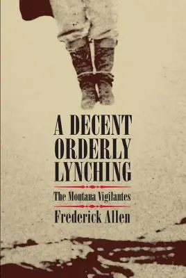 Un linchamiento decente y ordenado: los justicieros de Montana - A Decent, Orderly Lynching: The Montana Vigilantes