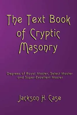 El libro de texto de la masonería críptica - The Text Book Of Cryptic Masonry