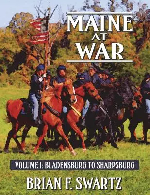 Maine en guerra Volumen I: De Bladensburg a Sharpsburg - Maine at War Volume I: Bladensburg to Sharpsburg