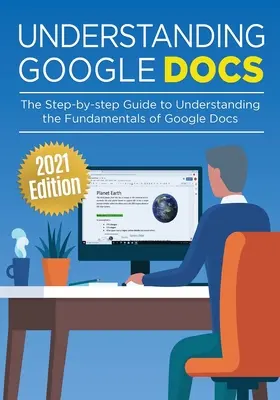 Entendiendo Google Docs: La guía paso a paso para entender los fundamentos de Google Docs - Understanding Google Docs: The Step-by-step Guide to Understanding the Fundamentals of Google Docs