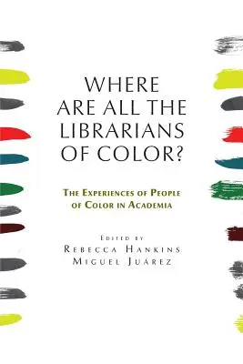 ¿Dónde están todos los bibliotecarios de color? Las experiencias de las personas de color en el mundo académico - Where are all the Librarians of Color? The Experiences of People of Color in Academia