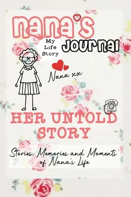 Nana's Journal - Su historia no contada: Historias, recuerdos y momentos de la vida de Nana: Un diario de recuerdos guiados - Nana's Journal - Her Untold Story: Stories, Memories and Moments of Nana's Life: A Guided Memory Journal