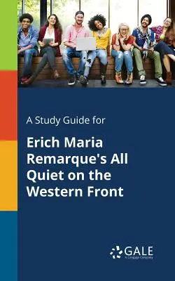 Guía de estudio de Sin novedad en el frente occidental, de Erich Maria Remarque - A Study Guide for Erich Maria Remarque's All Quiet on the Western Front