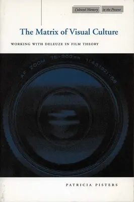 La matriz de la cultura visual: Trabajar con Deleuze en la teoría del cine - The Matrix of Visual Culture: Working with Deleuze in Film Theory