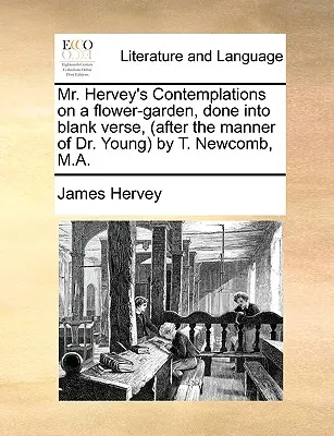 Contemplaciones del Sr. Hervey sobre un jardín de flores, en verso, (según la manera del Dr. Young por T. Newcomb, M.A.) - Mr. Hervey's Contemplations on a Flower-Garden, Done Into Blank Verse, (After the Manner of Dr. Young by T. Newcomb, M.A.