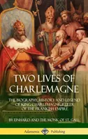Dos vidas de Carlomagno: Biografía, historia y leyenda del rey Carlomagno, soberano del Imperio franco (tapa dura) - Two Lives of Charlemagne: The Biography, History and Legend of King Charlemagne, Ruler of the Frankish Empire (Hardcover)