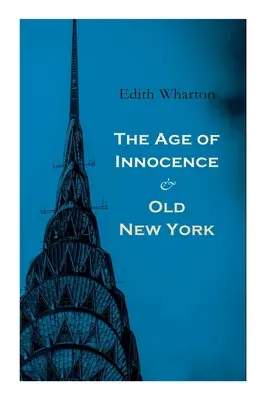 La edad de la inocencia y El viejo Nueva York: Cuentos de la Gran Manzana: Falso amanecer, La vieja doncella, La chispa y Año Nuevo - The Age of Innocence & Old New York: Tales of The Big Apple: False Dawn, The Old Maid, The Spark & New Year's Day