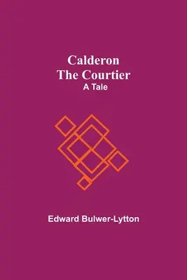 Calderón El Cortesano: Un cuento - Calderon The Courtier: A Tale