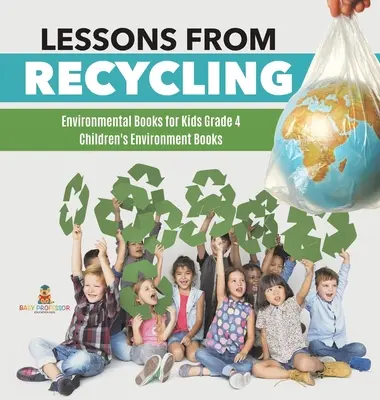 Lecciones de Reciclaje - Libros de Medio Ambiente para Niños Grado 4 - Libros de Medio Ambiente para Niños - Lessons from Recycling - Environmental Books for Kids Grade 4 - Children's Environment Books