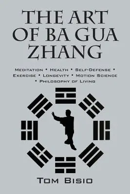 El arte de Ba Gua Zhang: Meditación ∗ Salud ∗ Autodefensa ∗ Ejercicio ∗ Longevidad ∗ Ciencia del Movimiento ∗ Filo - The Art of Ba Gua Zhang: Meditation ∗ Health ∗ Self-Defense ∗ Exercise ∗ Longevity ∗ Motion Science ∗ Philo