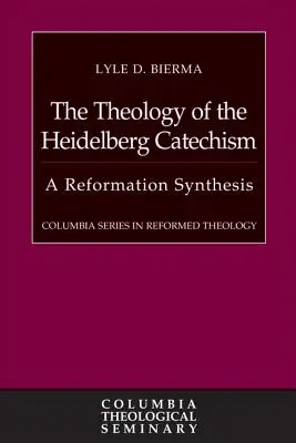 La teología del Catecismo de Heidelberg: Una síntesis de la Reforma - The Theology of the Heidelberg Catechism: A Reformation Synthesis