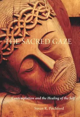 La mirada sagrada: La contemplación y la curación de uno mismo - The Sacred Gaze: Contemplation and the Healing of the Self