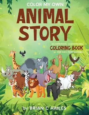 Colorea mi propia historia de animales: Un libro para colorear inmersivo y personalizable para niños (¡Que rima!) - Color My Own Animal Story: An Immersive, Customizable Coloring Book for Kids (That Rhymes!)