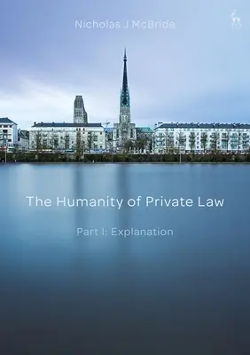 La Humanidad del Derecho Privado: Parte I: Explicación - The Humanity of Private Law: Part I: Explanation