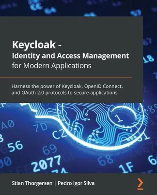 Keycloak - Gestión de Identidad y Acceso para Aplicaciones Modernas: Aproveche la potencia de los protocolos Keycloak, OpenID Connect y OAuth 2.0 para proteger las aplicaciones. - Keycloak - Identity and Access Management for Modern Applications: Harness the power of Keycloak, OpenID Connect, and OAuth 2.0 protocols to secure ap