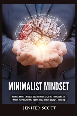 Minimalist Mindset: Hábitos y Mentalidades Minimalistas para Desordenar su Vida, Retomar su Disciplina Personal y Financiera, y Hacer su Paso - Minimalist Mindset: Minimalism Habits & Mindsets to Declutter Your Life, Retake Your Personal and Financial Discipline, and Make Your Pass