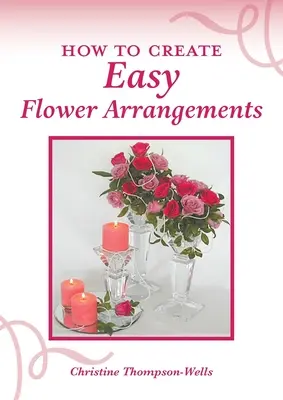 Cómo crear arreglos florales fáciles - How To Create Easy Flower Arrangements