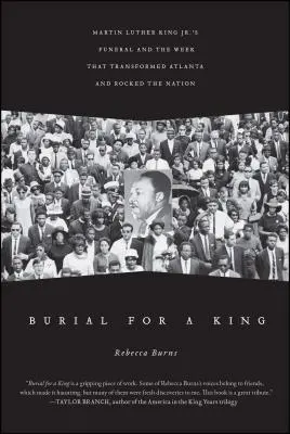 Entierro para un rey: El funeral de Martin Luther King Jr. y la semana que transformó Atlanta y sacudió al país - Burial for a King: Martin Luther King Jr.'s Funeral and the Week That Transformed Atlanta and Rocked the Nation