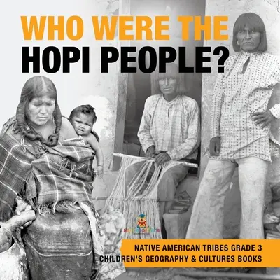 ¿Quiénes eran los Hopi? - Tribus Nativas Americanas Grado 3 - Libros Infantiles de Geografía y Culturas - Who Were the Hopi People? - Native American Tribes Grade 3 - Children's Geography & Cultures Books