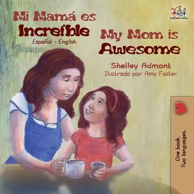 Mi mam es increble My Mom is Awesome: Español Inglés - Mi mam es increble My Mom is Awesome: Spanish English