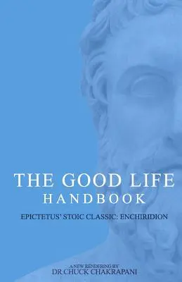 Manual de la buena vida: : Enchiridion, el clásico estoico de Epicteto - The Good Life Handbook: : Epictetus' Stoic Classic Enchiridion