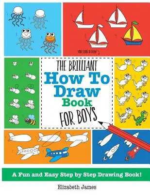 Libro de Dibujos para Niños - The Brilliant How To Draw Book for Boys