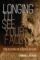 Anhelando ver tu rostro: Predicar en una era secular - Longing to See Your Face: Preaching in a Secular Age