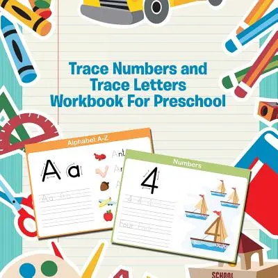 Cuaderno de ejercicios de trazado de números y letras para preescolar - Trace Numbers and Trace Letters Workbook For Preschool