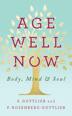 Envejecer bien ahora: Cuerpo, mente y alma - Age Well Now: Body, Mind and Soul