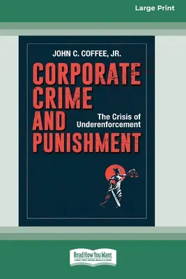 Delitos y sanciones empresariales: La crisis de la infraaplicación (16pt Large Print Edition) - Corporate Crime and Punishment: The Crisis of Underenforcement (16pt Large Print Edition)