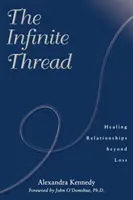 El hilo infinito: La curación de las relaciones más allá de la pérdida - The Infinite Thread: Healing Relationships Beyond Loss