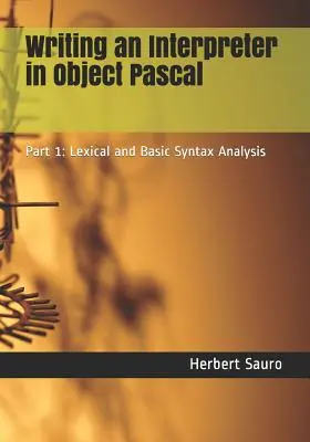 Escribir un intérprete en Object Pascal: Parte 1: Análisis Léxico y Sintaxis Básica - Writing an Interpreter in Object Pascal: Part 1: Lexical and Basic Syntax Analysis