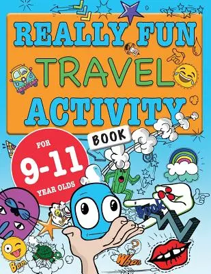 Libro de actividades de viajes realmente divertido para niños de 9 a 11 años: Libro de actividades divertidas y educativas para niños de nueve a once años - Really Fun Travel Activity Book For 9-11 Year Olds: Fun & educational activity book for nine to eleven year old children