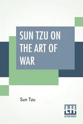 Sun Tzu sobre el arte de la guerra: El tratado militar más antiguo del mundo Traducido del chino con introducción y notas críticas de Lionel G - Sun Tzu On The Art Of War: The Oldest Military Treatise In The World Translated From The Chinese With Introduction And Critical Notes By Lionel G