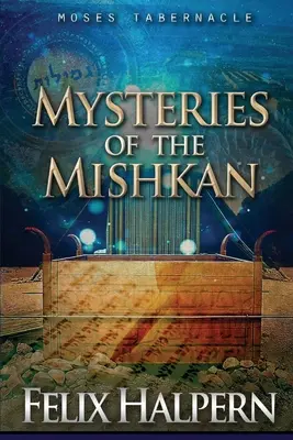 Misterios del Mishkan: El Tabernáculo de Moisés Revelado - Mysteries of the Mishkan: The Tabernacle of Moses Revealed