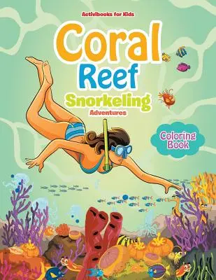 Libro para colorear de Aventuras de Snorkel en los Arrecifes de Coral - Coral Reef Snorkeling Adventures Coloring Book