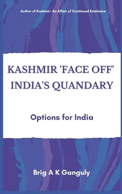 Cachemira se enfrenta al dilema de la India: opciones para la India - Kashmir Face-Off India's Quandary: Options for India