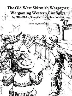 Wargames de escaramuzas del Viejo Oeste: Wargaming Western Gunfights - The Old West Skirmish Wargames: Wargaming Western Gunfights