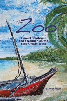 El zoo: Una novela de intriga y engaño en la costa oriental africana - The Zoo: A novel of intrigue and deception on the East-African coast