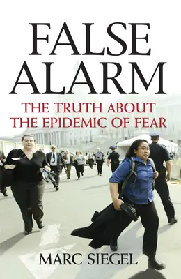 Falsa alarma: La verdad sobre la epidemia del miedo - False Alarm: The Truth about the Epidemic of Fear