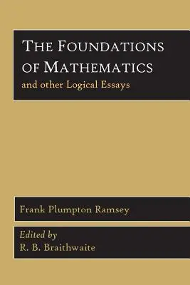 Los fundamentos de las matemáticas y otros ensayos lógicos - The Foundations of Mathematics and Other Logical Essays