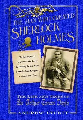 El hombre que creó a Sherlock Holmes: vida y época de Sir Arthur Conan Doyle - Man Who Created Sherlock Holmes: The Life and Times of Sir Arthur Conan Doyle