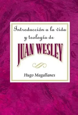 Introduccin a la Vida Y Teologa de Juan Wesley Aeth: Introduccin a la Vida y Teologa de Juan Wesley Espaol - Introduccin a la Vida Y Teologa de Juan Wesley Aeth: Introduction to the Life and Theology of John Wesley Spanish