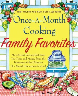 Los favoritos de la familia para cocinar una vez al mes: Más recetas fantásticas que le ahorran tiempo y dinero de los inventores del método definitivo para adelantar la cena - Once-A-Month Cooking Family Favorites: More Great Recipes That Save You Time and Money from the Inventors of the Ultimate Do-Ahead Dinnertime Method