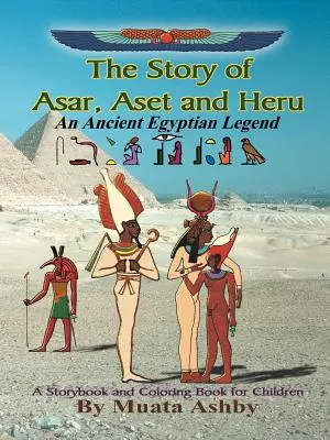 La Historia de Asar, Aset y Heru: Una Leyenda del Antiguo Egipto Libro de Cuentos y para Colorear - The Story of Asar, Aset and Heru: An Ancient Egyptian Legend Storybook and Coloring Book